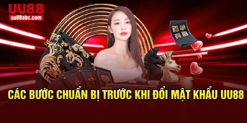Các bước chuẩn bị trước khi đổi mật khẩu UU88