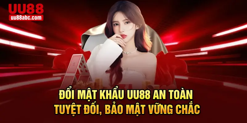 Đổi Mật Khẩu UU88 – An Toàn Tuyệt Đối, Bảo Mật Vững Chắc