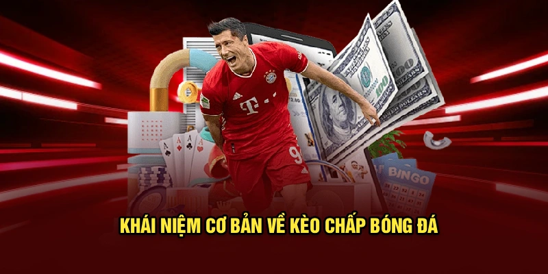 Khái niệm cơ bản về kèo chấp bóng đá