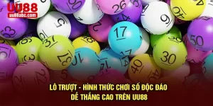 Lô Trượt - Hình Thức Chơi Số Độc Đáo, Dễ Thắng Cao Trên UU88