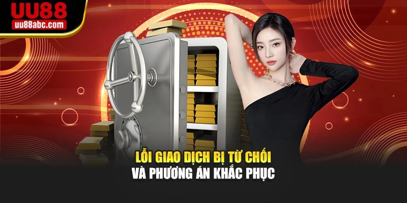 Lỗi giao dịch bị từ chối và phương án khắc phục