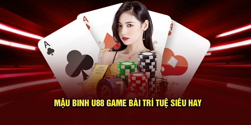 Mậu binh U88 game bài trí tuệ siêu hay