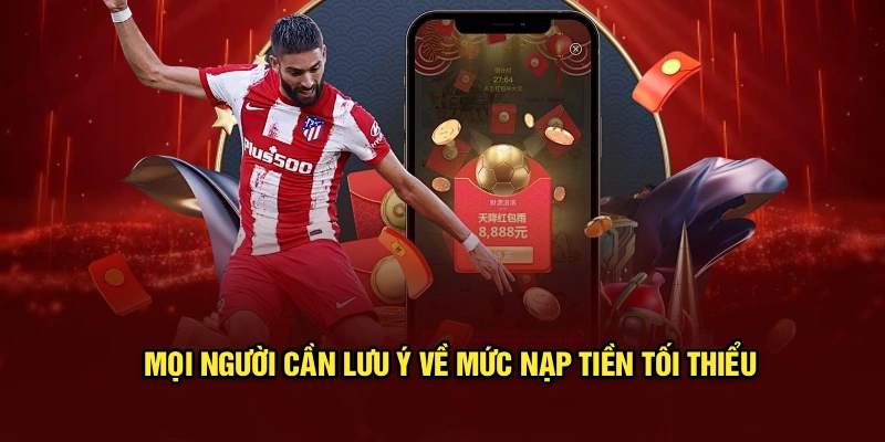 Mọi người cần lưu ý về mức nạp tiền tối thiểu