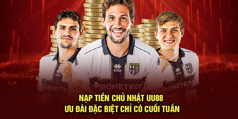 Nạp Tiền Chủ Nhật UU88 – Ưu Đãi Đặc Biệt Chỉ Có Cuối Tuần