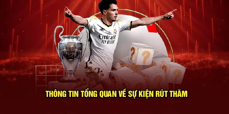 Thông tin tổng quan về sự kiện rút thăm