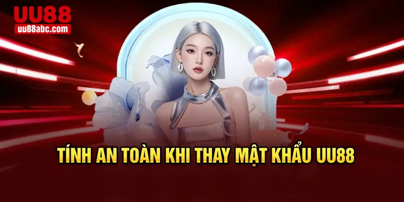 Tính an toàn khi thay mật khẩu UU88