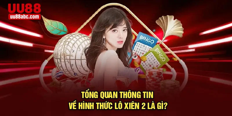Tổng quan thông tin về hình thức lô xiên 2 là gì?