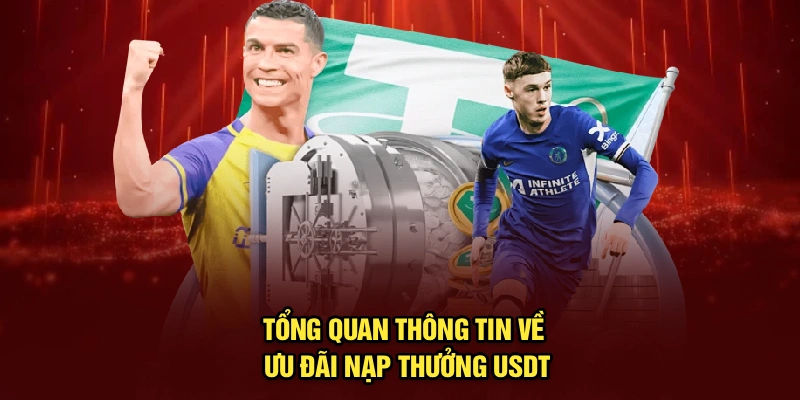 Tổng quan thông tin về ưu đãi nạp thưởng USDT