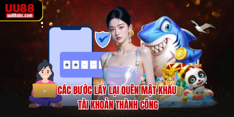 Các bước lấy lại quên mật khẩu tài khoản thành công