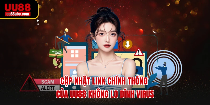 Cập nhật link chính thống của UU88 không lo dính virus