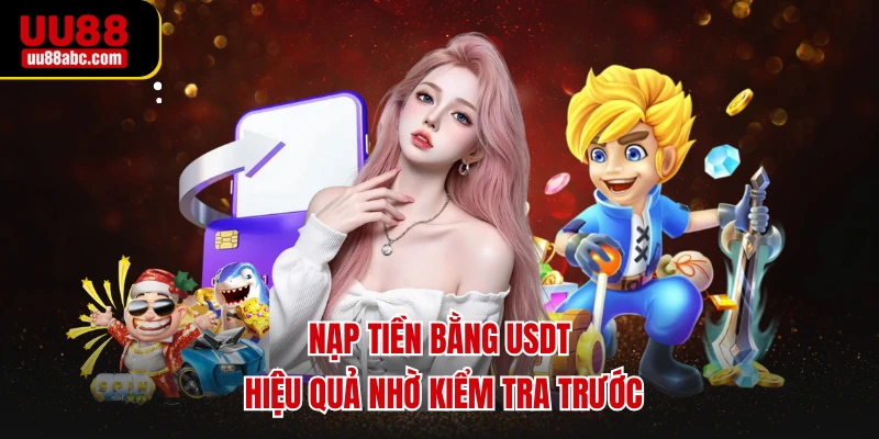Nạp tiền bằng USDT hiệu quả nhờ kiểm tra trước