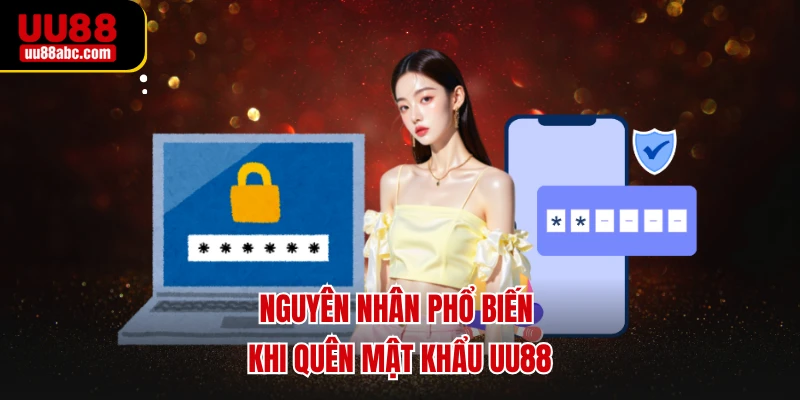 Nguyên nhân phổ biến khi quên mật khẩu UU88