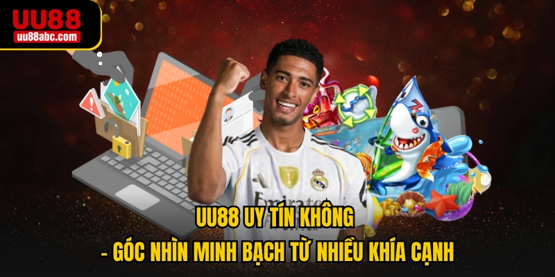 UU88 Uy Tín Không - Góc Nhìn Minh Bạch Từ Nhiều Khía Cạnh